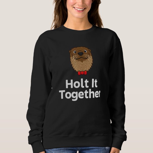 Holt It Together Otter  Sayings Otter Quotes T Shirt (Framsida)