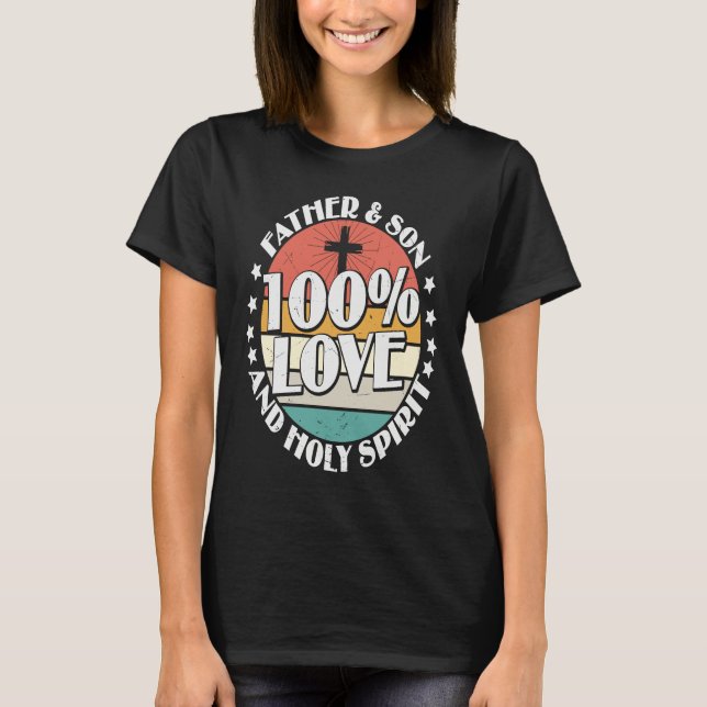 Holy Bible 100 Love Father Son & Holy Spirit T Shirt (Framsida)