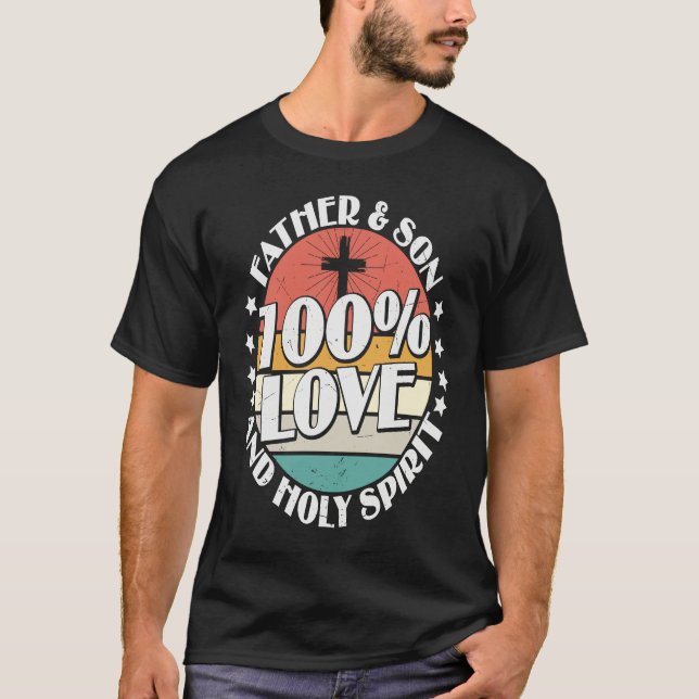 Holy Bible 100 Love Father Son & Holy Spirit T Shirt (Framsida)