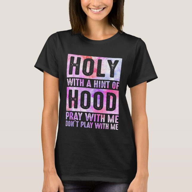Holy With A Hint-Of Hood Pray With Me Christian T Shirt (Framsida)
