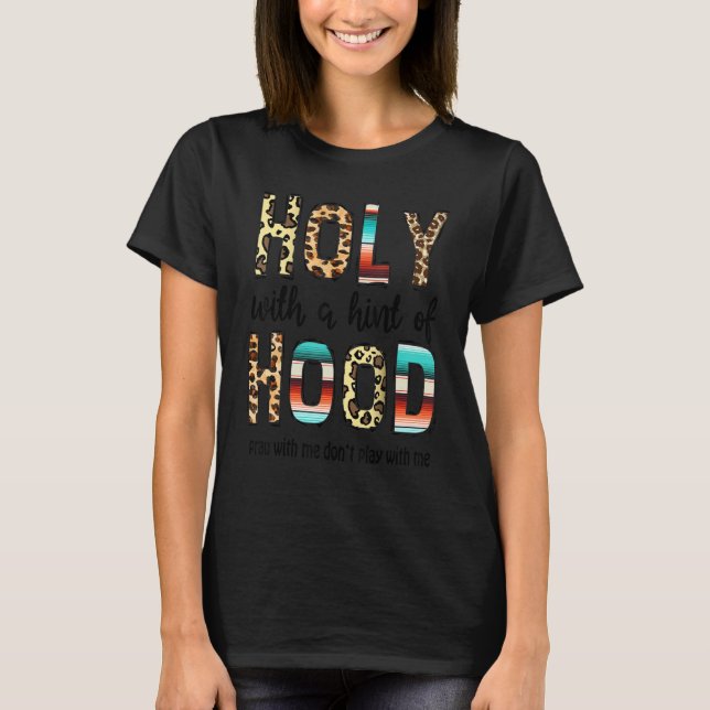Holy With A Hint Of Hood Pray With Me Don't Play W T Shirt (Framsida)