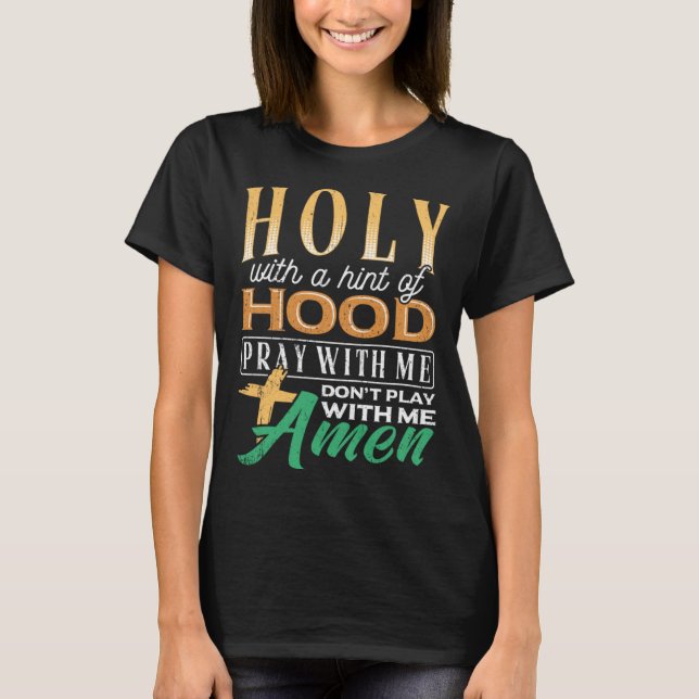 Holy with a hint of hood  scriptural reclamation a t shirt (Framsida)
