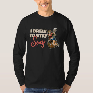 Home Brewing Sexy Brewer House Brew Microbrewing C T Shirt