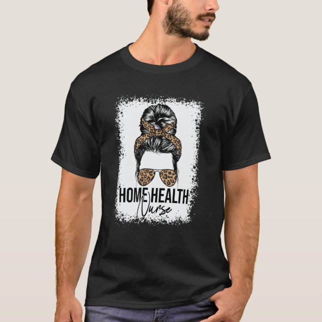 Home Health Nurse Home Care Nursing Messy Bun Leop T Shirt (Framsida)