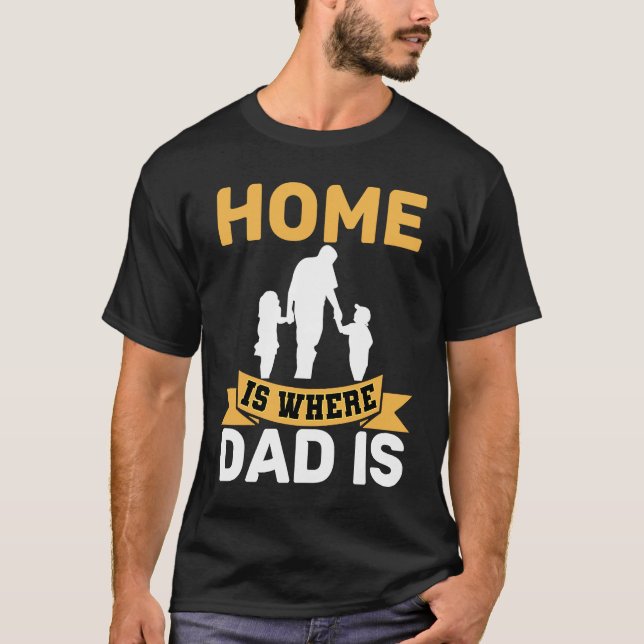 Home Is Where Dad Is  Father  Stay at Home Dad T Shirt (Framsida)