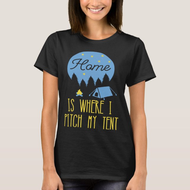 Home Is Where I Pitch My Tent T Shirt (Framsida)