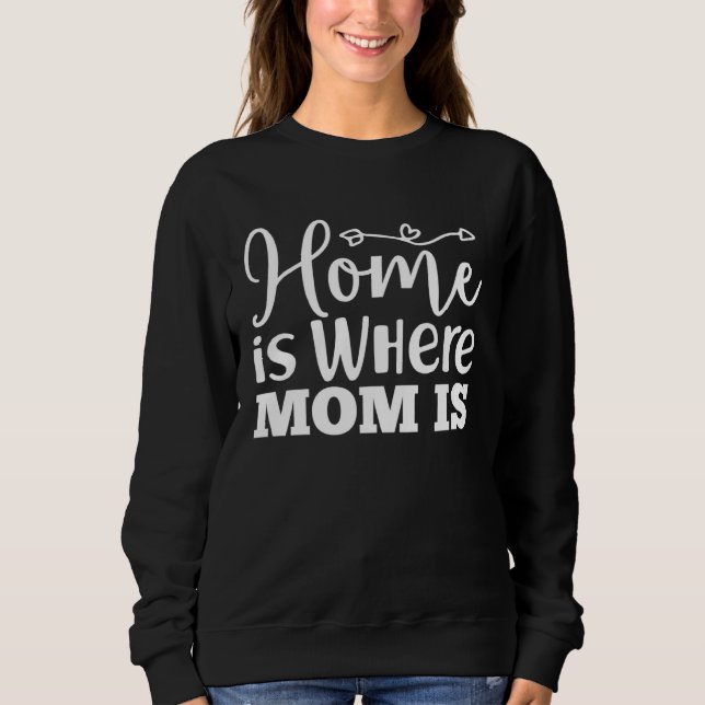 Home Is Where Mom Is  Mothers Day Graphic For Wome T Shirt (Framsida)