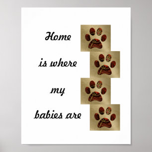 "Home is Where my Babies Are" Paw Print Poster