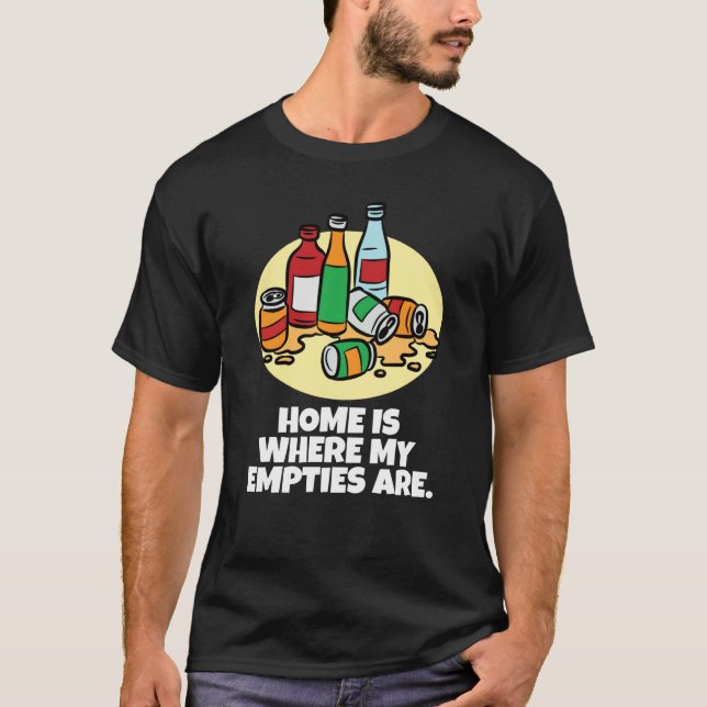 Home is where my empties are neglected chaos t shirt (Framsida)