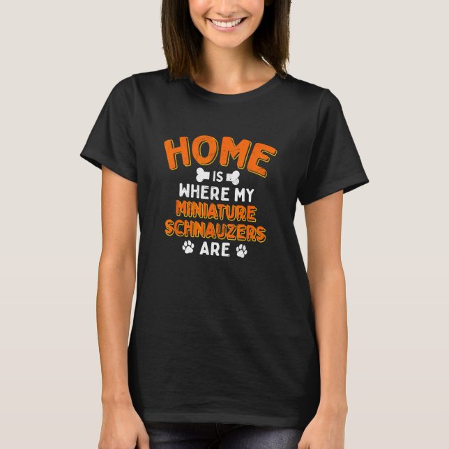 Home Is Where My Miniature Schnauzers Are Dog Dad T Shirt (Framsida)