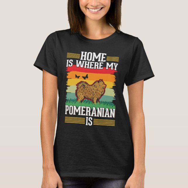 Home is where my Pomeranian is Pomeranian T Shirt (Framsida)
