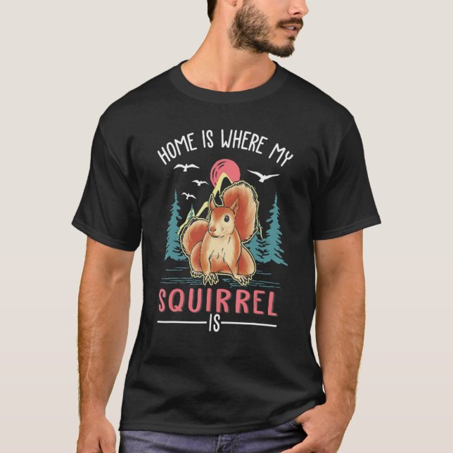 Home Is Where My Squirrel Is Squirrel T Shirt (Framsida)