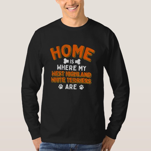 Home Is Where My West Highland White Terriers Are  T Shirt (Framsida)