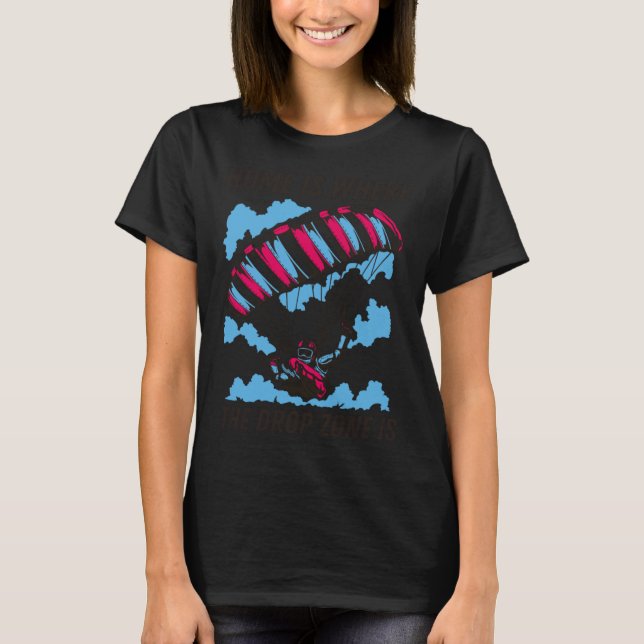 Home Is Where The Drop Zone Is  Skydiving  Parachu T Shirt (Framsida)