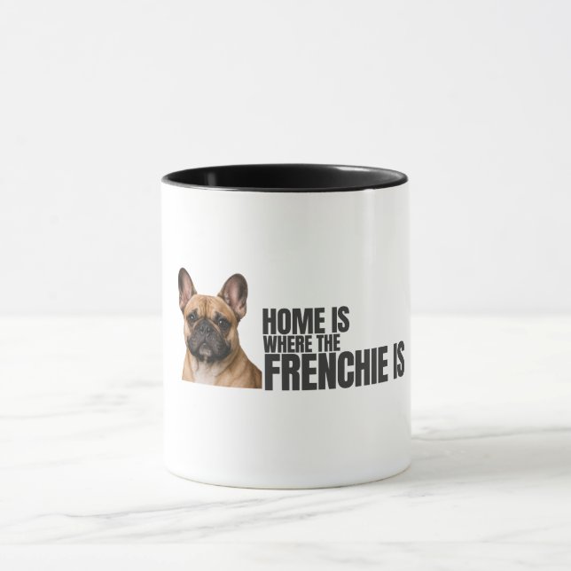 Home is Where the Frenchie Is Coffee Mug Mugg (Center)