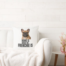 Home Is Where the Frenchie Is Pillow Kudde