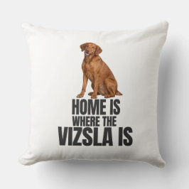 Home Is Where the Vizsla Is Throw Pillow Kudde