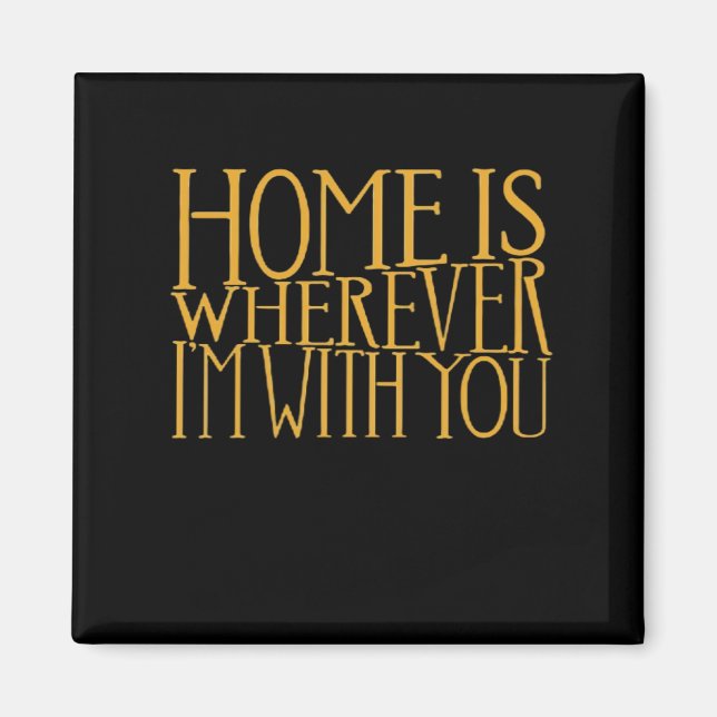 Home Is Wherever Im With You Home Inspired Love De Magnet (Framsidan)