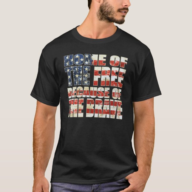 Home Of The Free Because Of The Brave Patriotic Fl T Shirt (Framsida)
