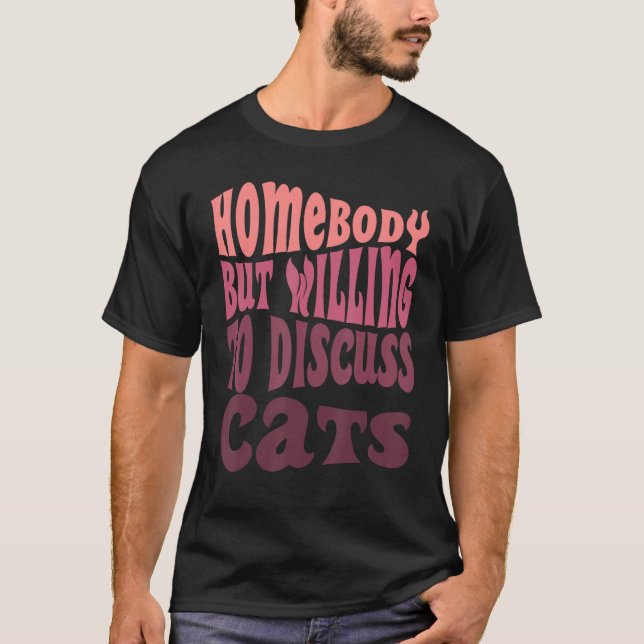 Homebody But Willing To Discuss Cats Mom Introvert T Shirt (Framsida)