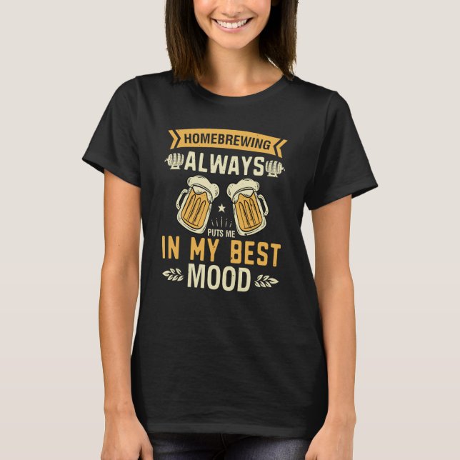 Homebrewing Always Puts Me In My Best Mood T Shirt (Framsida)