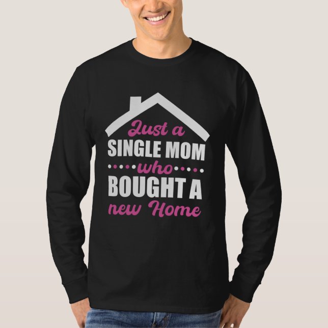Homeowning party single mom own a home t shirt (Framsida)