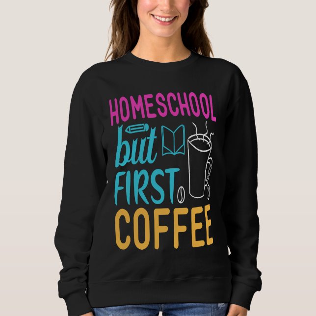 Homeschool but First Coffee Graphic for Mom T Shirt (Framsida)