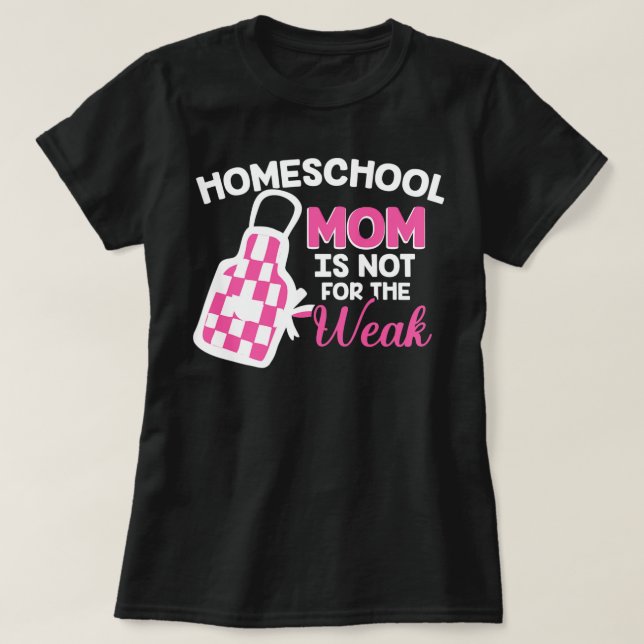 Homeschool Mamma är inte till för de svaga hemskol T Shirt (Design framsida)