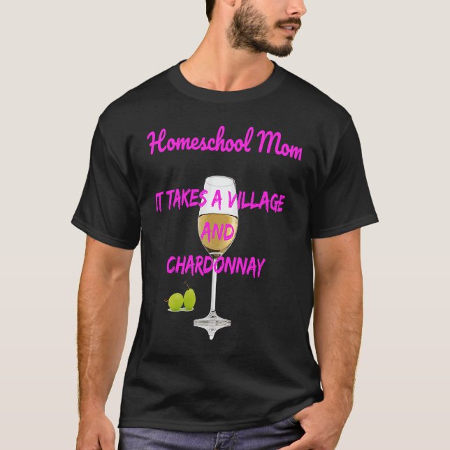 Homeschool Mamma Det tar en by+Chardonnay T Shirt (Framsida)