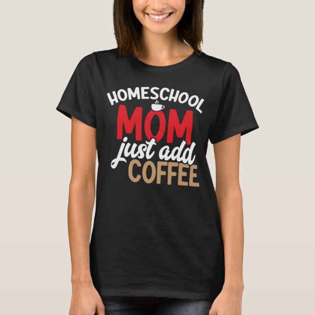 Homeschool Mamma Lägg bara till hemeschoollivsstil T Shirt (Framsida)