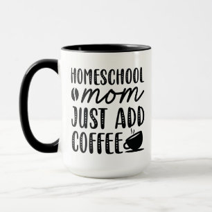 Homeschool Mamma Lägg bara till kaffe Mugg
