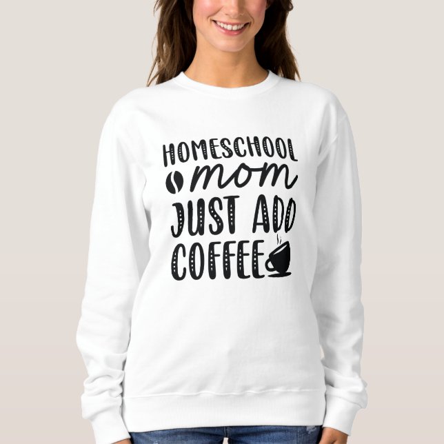 Homeschool Mamma Lägg bara till kaffe T Shirt (Framsida)