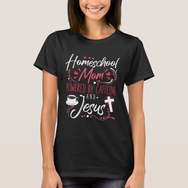 Homeschool Mom Caffeine & Jesus Coffee Lover Teach T Shirt (Framsida)