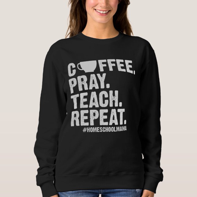 Homeschool Mom Coffee Pray Teach Repeat  Mother T Shirt (Framsida)