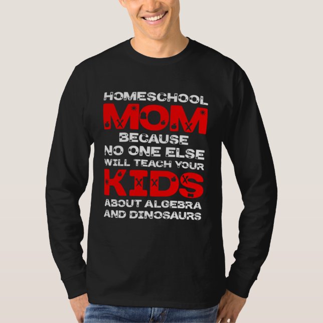 Homeschool MomTeaching No One Teach Kid Algebra Di T Shirt (Framsida)