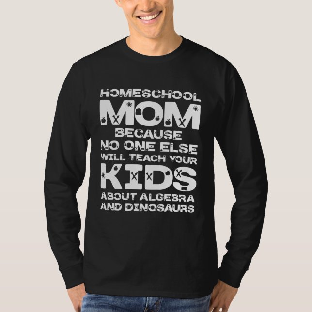 Homeschool MomTeaching No One Teach Kid Algebra Di T Shirt (Framsida)