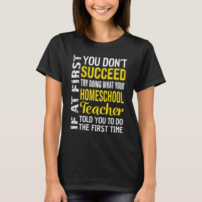 Homeschool Teacher If At First You Don't Succeed T Shirt (Framsida)