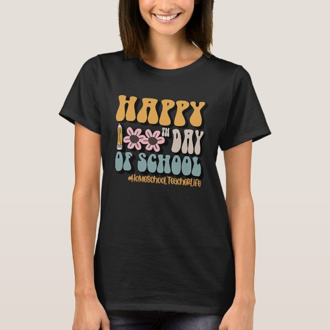 Homeschool Teacher Life Happy 100Th Day Of School T Shirt (Framsida)