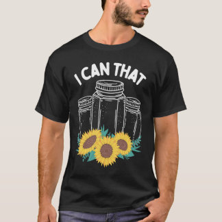 Homestader I can that Canning Season Homegrown Foo T Shirt