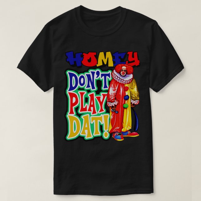 Homey Dont Play Dat T Shirt (Design framsida)