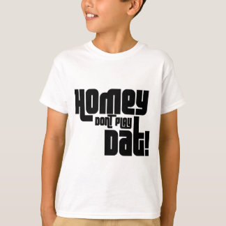 Homey leka inte Dat! T-shirt