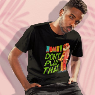 Homey spelar inte det där t shirt