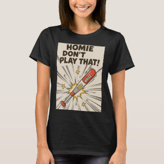 Homie Don't Play That! Bat Edition T Shirt