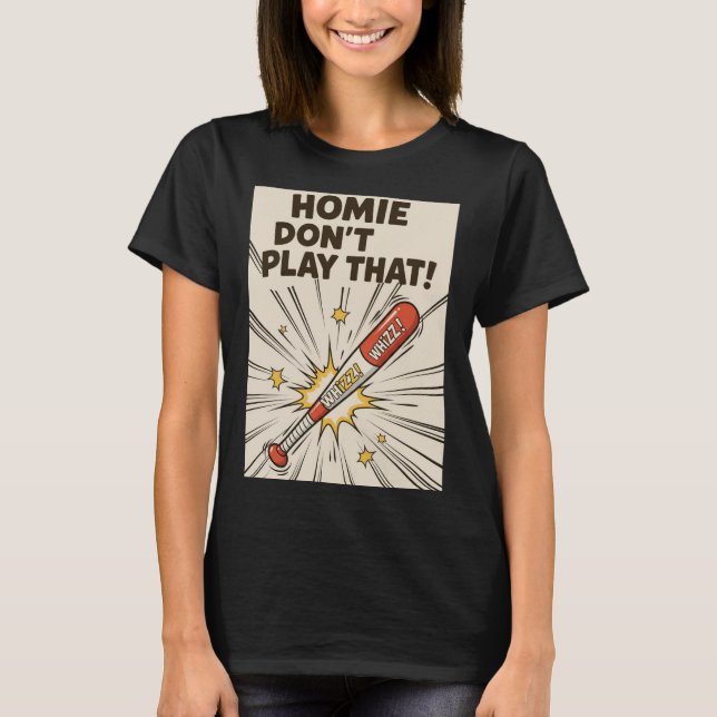 Homie Don't Play That! Bat Edition T Shirt (Framsida)