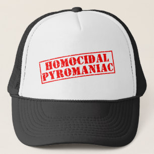 Homocidal pyroman keps