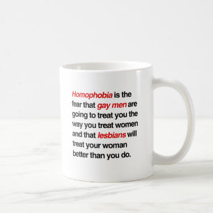 HOMOFOBI ÄR RÄDSLAN ATT GAYMÄN KOMMER ATT BEHANDLA KAFFEMUGG