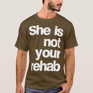 Hon är inte din rehab t shirt
