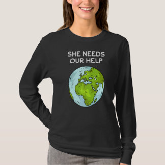 Hon behöver vår hjälpplanets jorduppvärmningsklima t shirt