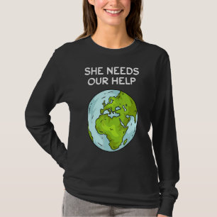 Hon behöver vår hjälpplanets jorduppvärmningsklima t shirt
