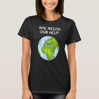 Hon behöver vår hjälpplanets jorduppvärmningsklima t shirt